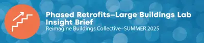 Download the Phased Retrofits - Large Buildings Lab Insight Brief by clicking on the image above.
