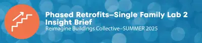 Download the Phased Retrofits - Single Family Lab 2 Insight Brief by clicking on the image above.