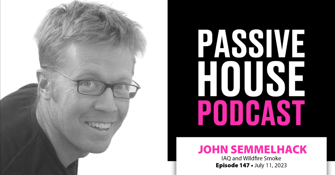 Eric Semmelhack Passive House Podcast Ep. 147: John Semmelhack, IAQ and Wildfire Smoke ...